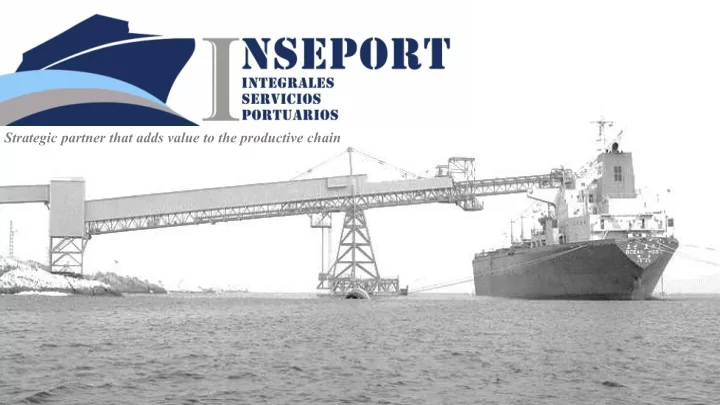 strategic partner that adds value to the productive chain