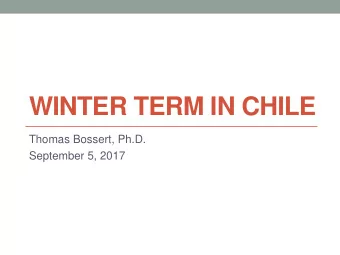 WINTER TERM IN CHILE  Thomas Bossert, Ph.D.  September 5, 2017  Field Study on Health Systems and