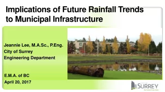 Implications of Future Rainfall Trends  to Municipal Infrastructure  Jeannie Lee, M.A.Sc., P.Eng.