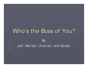 Who  s the Boss of You?  s the Boss of You?  Who  By  By  Jeff, Marisol, Chatrian, and Buddy