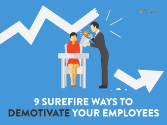 9 SUREFIRE WAYS TO  DEMOTIVATE YOUR EMPLOYEES  THE BEST WAY TO MOTIVATE EMPLOYEES:  STOP