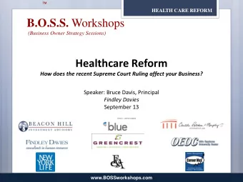 B.O.S.S. Workshops  (Business Owner Strategy Sessions)  Healthcare Reform  How does the recent
