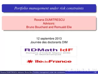 Portfolio management under risk constraints  Roxana DUMITRESCU  Advisors:  Bruno Bouchard and