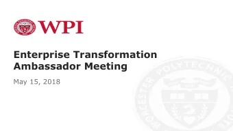 Enterprise Transformation  Ambassador Meeting  May 15, 2018  To Start  Worcester Polytechnic