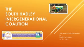 SOUTH HADLEY  INTERGENERATIONAL  COALITION  A PowerPoint Presentation  by  Leslie Hennessey  &amp;