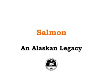 Salmon  An Alaskan Legacy  Salmon: Its Your Fish  Alaskans everywhere - - urban , rural , and