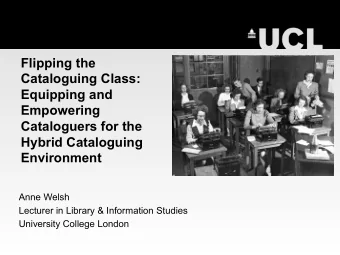 Flipping the  Cataloguing Class:  Equipping and  Empowering  Cataloguers for the  Hybrid