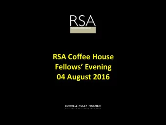 Fellows Evening  04 August 2016 1  Key objectives of the RSA Coffee House Project:  To create