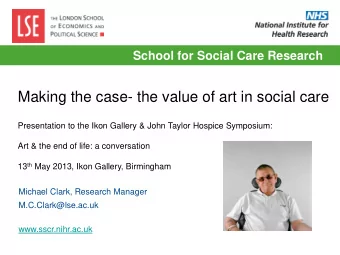 Making the case- the value of art in social care  Presentation to the Ikon Gallery &amp; John