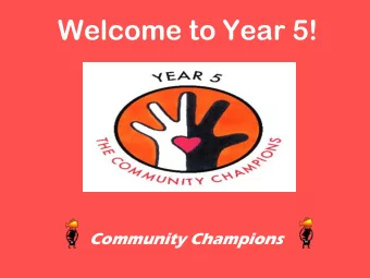 Welcome to Year 5!  Community Champions Being a Community Champion in  Year 5 means your child will