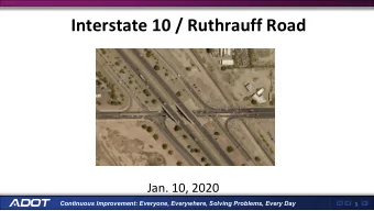 Interstate 10 / Ruthrauff Road  Jan. 10, 2020  Continuous Improvement: Everyone, Everywhere,