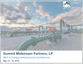 Summit Midstream Partners, LP  MLP &amp; Energy Infrastructure Conference  May 14 - 16, 2019