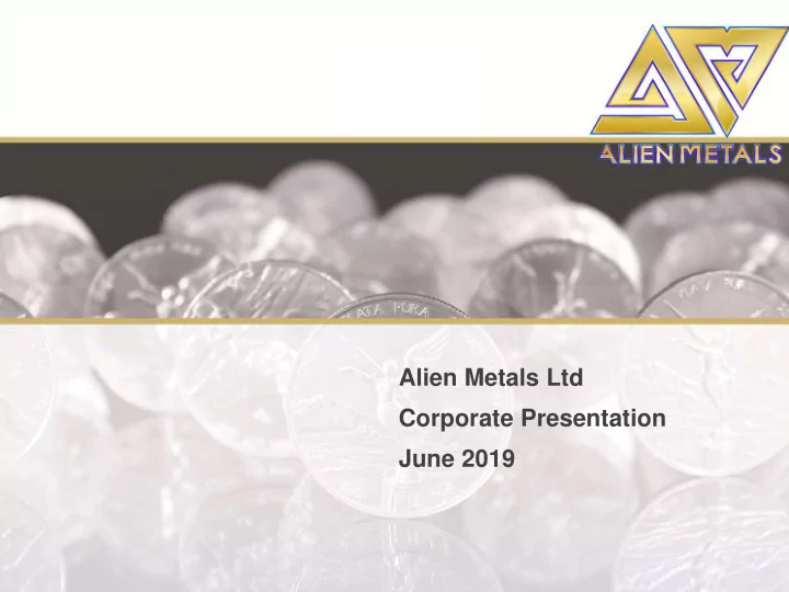 alien metals ltd corporate presentation june 2019 alien