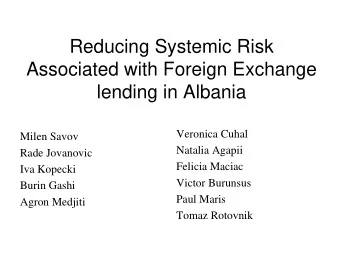 Reducing Systemic Risk  Associated with Foreign Exchange  lending in Albania  Veronica Cuhal  Milen