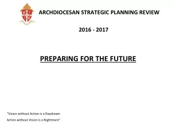 PREPARING FOR THE FUTURE  Vision without Action is a Daydream Action without Vision is a