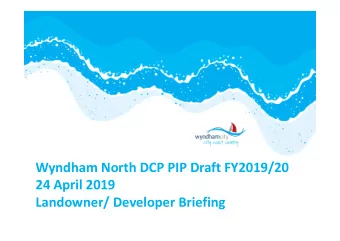 Wyndham North DCP PIP Draft FY2019/20  24 April 2019  Landowner/ Developer Briefing  Wyndham North