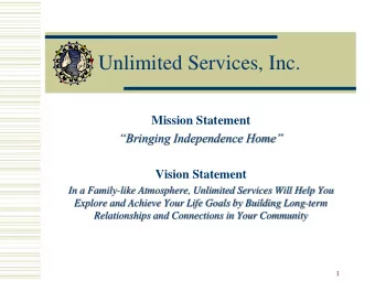 Unlimited Services, Inc.  Mission Statement  Bringing Independence Home  Vision Statement  In