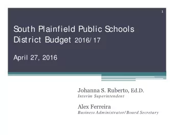 S  outh Plainfield Public S  chools District Budget 2016/ 17  April 27, 2016 Johanna S. Ruberto,