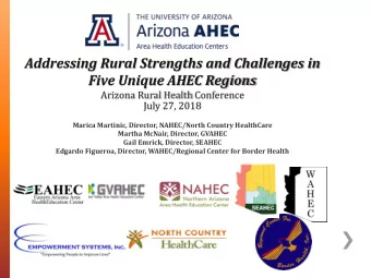 Addressing Rural Strengths and Challenges in  Five Unique AHEC Regions  Arizona Rural Health