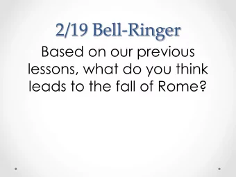 2/19 Bell-Ringer  Based on our previous  lessons, what do you think  leads to the fall of Rome?  Th
