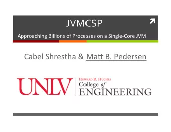 JVMCSP  Approaching Billions of Processes on a Single-Core JVM  Cabel Shrestha &amp; Ma; B.