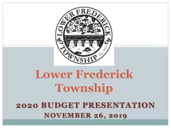 Lower Frederick  Township  2020 BUDGET PRESENTATION  NOVEMBER 26, 2019  Budget Timeline