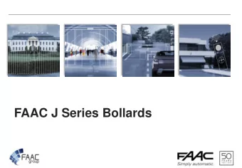FAAC J Series Bollards  Table of Contents   FAAC J Series Concept    FAAC Offer