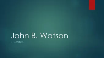 John B. Watson  LOGAN NOE  No, Not This John Watson  This John Watson  Trivia Time  Born in 1878