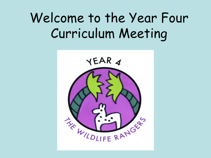 welcome to the year four curriculum meeting year overview