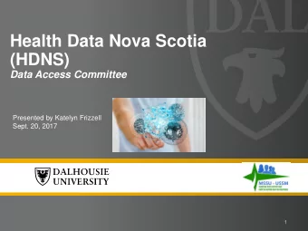 Health Data Nova Scotia  (HDNS)  Data Access Committee  Presented by Katelyn Frizzell  Sept. 20,