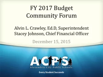 FY 2017 Budget  Community Forum  Alvin L. Crawley, Ed.D, Superintendent  Stacey Johnson, Chief