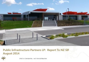 Public Infrastructure Partners LP:  Report To NZ SIF  August 2014 STRICTLY CONFIDENTIAL  NOT FOR