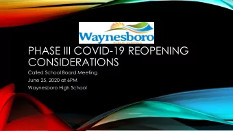 PHASE III COVID-19 REOPENING  CONSIDERATIONS  Called School Board Meeting  June 25, 2020 at 6PM