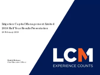 L  itig a tio n Ca pita l Ma na g e me nt L  imite d  2018 Ha lf Ye a r Re sults Pre se nta tio n