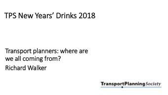 TPS New Years Drinks 2018  Transport pla  lanners: where are  we all  ll coming fr  from?  Ric