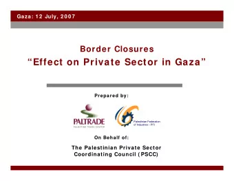 Effect on Private Sector in Gaza  Prepared by:  Palestinian Federation  of Industries - PFI