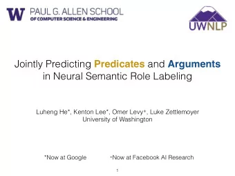 Jointly Predicting Predicates and Arguments  in Neural Semantic Role Labeling Luheng He*, Kenton
