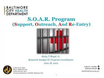 S.O.A.R. Program  (Support, Outreach, And Re-Entry)  Ricky T Moyd, Jr.  Research Analyst II/
