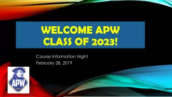 WELCOME APW  CLASS OF 2023!  Course Information Night  February 28, 2019  WELCOME ADDRESS AND