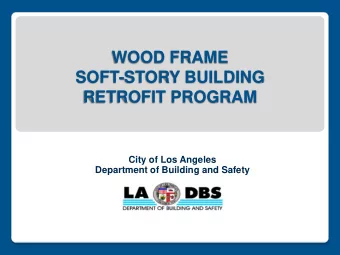 SOFT-STORY BUILDING  RETROFIT PROGRAM  City of Los Angeles  Department of Building and Safety  WOOD