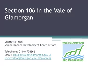 Section 106 in the Vale of  Glamorgan  Charlotte Pugh  Senior Planner, Development Contributions