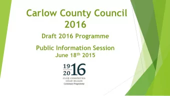 Carlow County Council  2016  Draft 2016 Programme  Public Information Session June 18 th 2015