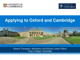 Applying to Oxford and Cambridge  Eleanor Thompson, Admissions and Schools Liaison Officer