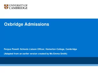 Oxbridge Admissions  Fergus Powell: Schools Liaison Officer, Homerton College, Cambridge  (Adapted