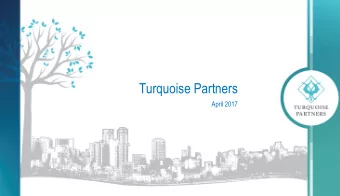 Turquoise Partners  April 2017  Since 2005  Has established operations with over 110 employees