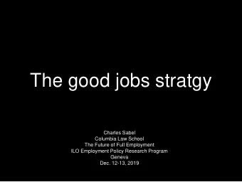 The good jobs stratgy  Charles Sabel  Columbia Law School  The Future of Full Employment  ILO