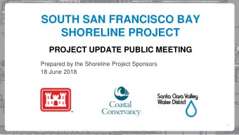 SOUTH SAN FRANCISCO BAY  SHORELINE PROJECT  PROJECT UPDATE PUBLIC MEETING  Prepared by the