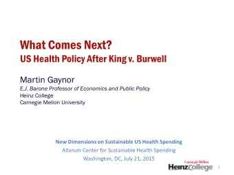 What Comes Next? US Health Policy After King v. Burwell  Martin Gaynor  E.J. Barone Professor of