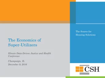 The Economics of  Super-Utilizers  Illinois Data-Driven Justice and Health  Conference  Champaign,