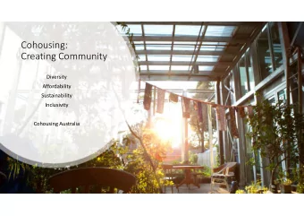 Cohousing:  Creating Community  Diversity  Affordability  Sustainability  Inclusivity  Cohousing